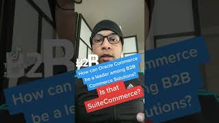 How can Oracle Commerce be a leader among B2B Commerce Solutions? Is that SuiteCommerce?