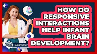 How Do Responsive Interactions Help Infant Brain Development?