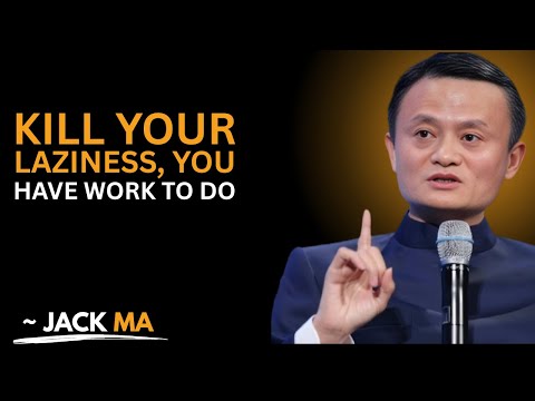 Kill Your Laziness You Have Work To Do||Jack Ma Best Motivational Speech