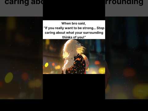 When bro said 🗣,"If you really want to be strong... #life #anime #animeedit #peace #relatabe #manga