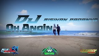 Dj Oh Angin Bisikan Padanya Versi Dj Komang || Slow Bass || PujiGhozali Official