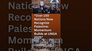 Over 150 Nations Now Recognize Palestine: Momentum Builds at UNGA 2025
