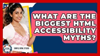 What Are The Biggest HTML Accessibility Myths? - Simple HTML Studio
