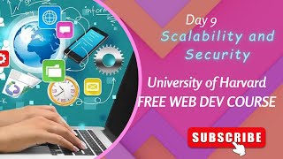 Day 9| Scalability and Security| FREE Harvard Web Dev Course Series