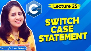 Lec 25: Switch Case statement in C++ Programming| C++ Tutorials for Beginners
