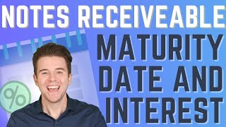 Accounting for Notes Receivable - Understanding Maturity Date and Interest