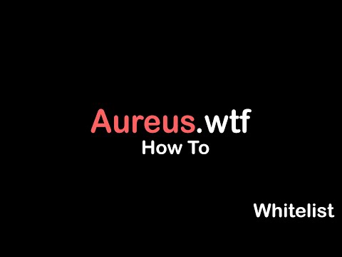 How To Whitelist To Aureus (READ DESCRIPTION)