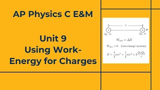 AP Physics C E&M - Unit 9 - Lesson 7 - Using Work-Energy for Charges
