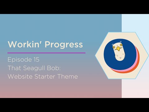Workin' Progress ep 15 - That Seagull Bob Website