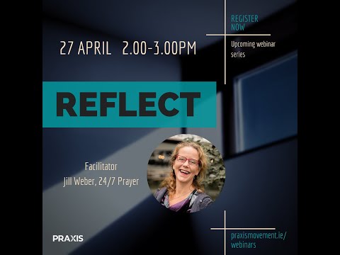 Praxis Webinar - Reflect - Jill Weber (April 2021)