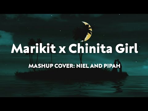 Marikit x Chinita Girl | MASHUP Cover By Niel Enriquez and Pipah Pancho (Hd Lyrics)