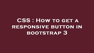CSS : How to get a responsive button in bootstrap 3