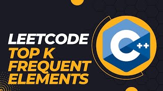 LeetCode - Top K Frequent Elements - C++ Coding Interview