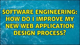 Software Engineering: How do I improve my new Web Application design process?