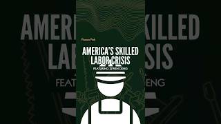 THE U.S. IS FACING A MASSIVE SKILLED LABOR SHORTAGE