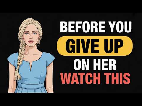 Before You Give Up on Her – Watch This | Stoicism