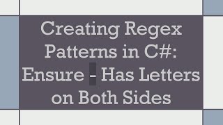 Creating Regex Patterns in C#: Ensure - Has Letters on Both Sides