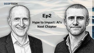 DeepTech Ep2 - Hype to Impact: AI's Next Chapter