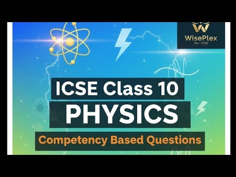 Comepentency Based Questions Solving Guide | Physics | ICSE class 10 | WisePlex 