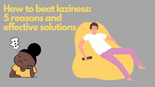 How to beat laziness: 5 reasons and effective solutions