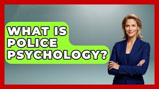 What Is Police Psychology? - True Crime Lovers