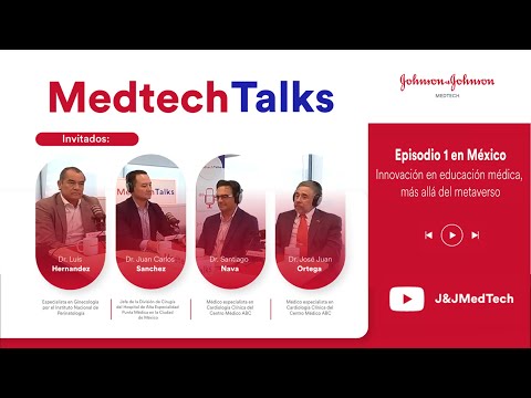 MedTech Talks México: Innovación y educación médica más allá del metaverso _Parte 2