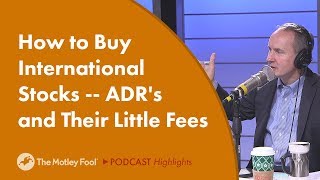 How to Buy International Stocks -- ADR's and Their Little Fees