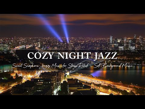 Cozy Sweet Saxophone Jazz Music - Chill Late Night Jazz for Stress Relief ~ Soft Background Music