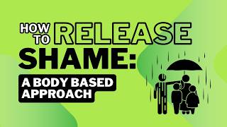 How to Release Shame | Somatic Tools for Self-Compassion