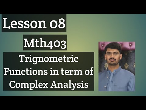Trignometric Functiins in term of Comolex analysis ||  lesson 08 Mth403
