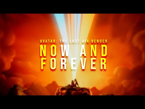 Now And Forever | Avatar: The Last Airbender Tribute