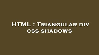HTML : Triangular div css shadows