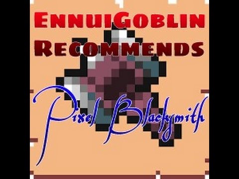 Pixel Blacksmith - EnnuiGoblin Recommends