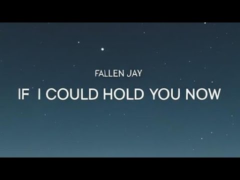 Fallen Jay - If I Could Hold You Now