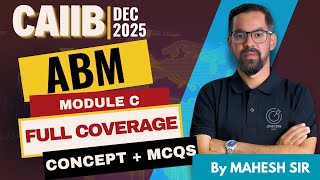 CAIIB ABM Module C Full Coverage Dec 2025 | Complete Concepts + MCQs + Case Studies | By Mahesh Sir