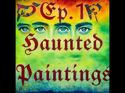 Ep. 1 - Haunted Paintings