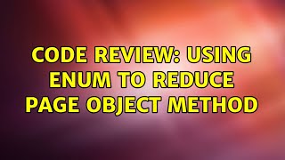 Code Review: Using enum to reduce page object method (2 Solutions!!)