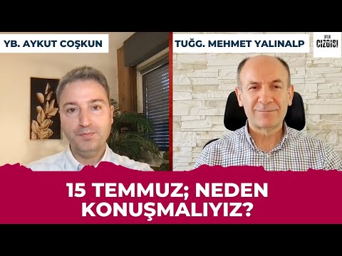 Neden 15 Temmuz’u Konuşmalıyız? | 1. Bölüm - Mehmet Yalınalp & Aykut Coşkun
