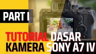 Tutorial Dasar Kamera Sony A7 IV - PART I