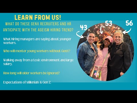 Learn From a GenX Recruiter and HR Director - Hiring Ageism Trends GenX or GenZ?