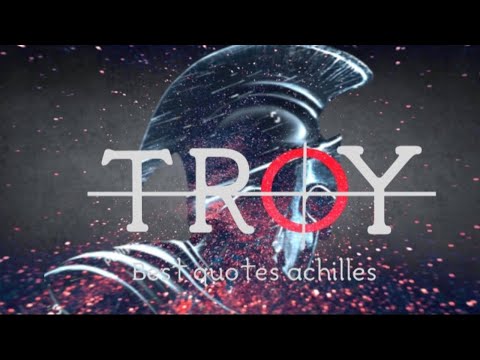 BEST QUOTES ACHILLES ( "TROY")