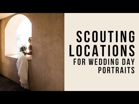 Scouting Locations for Wedding Day Portraits - Wedding Photography Tips