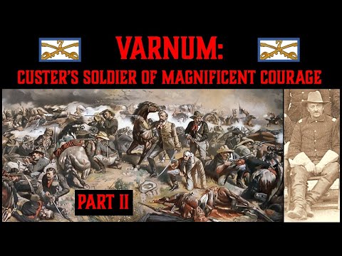 Custer's 7th: Varnum, Battle of the Little Bighorn's Soldier of Magnificent Courage, Part 2