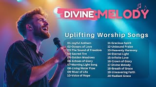 🌟 Divine Melody 🎶 Inspiring Praise & Worship Playlist | Uplifting Christian Songs 🌟