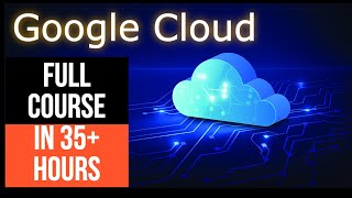 Google Cloud Platform Full Course - Learn Google Cloud in 35 Hrs