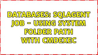 Databases: sqlagent job - using system folder path with CmdExec (4 Solutions!!)