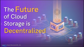 The future of cloud storage is decentralized maximus tech