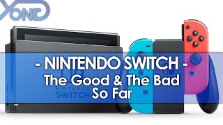 Nintendo Switch - The Good & The Bad So Far