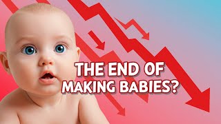 NO MORE BABY MAKING? The Global Birth Rate CRASH - in about 5 Minutes!