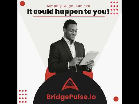 BridgePulse: Simplify, Align, Achieve! Be careful it could happen to you!